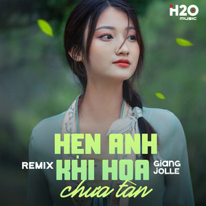 Hẹn Anh Khi Hoa Chưa Tàn (Remix)