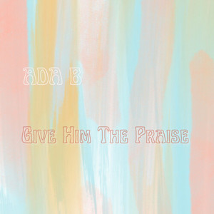 Give Him the Praise (Acoustic)