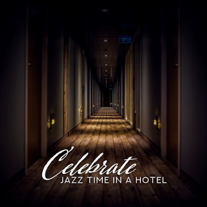 Celebrate Jazz Time in a Hotel: Piano Bar, Jazz Lounge, Restaurant Music