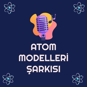 Atom Modelleri Şarkısı