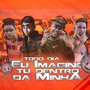 Todo Dia Eu Imagino Tu Dentro da Minha (feat. MC Cabelinho) (Brega Funk) [Explicit]