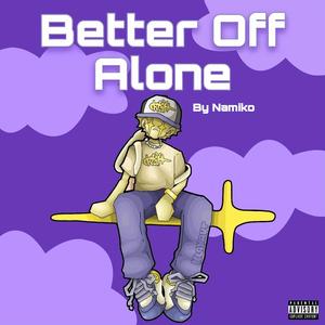 Better Off Alone (Explicit)