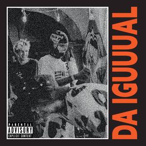 DA IGUUUAL (feat. Xlberto Anakin, Oriol B.o.w & INTTI FR) [Explicit]