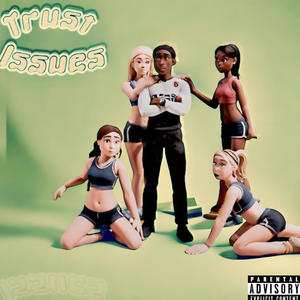 Trust Issues (Explicit)