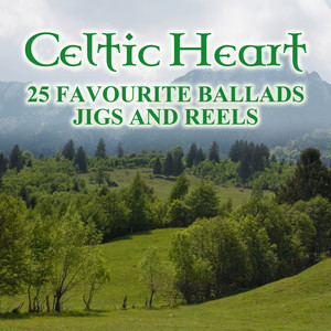 Celtic Heart: 25 Favourite Ballads, Jigs And Reels