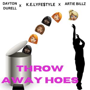 THROW AWAY HOES (feat. K.E.Lyfe$tyle & Artie Billz) (Explicit)