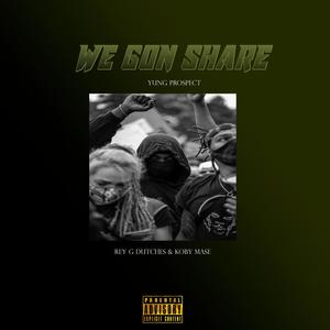 We Gon Share (feat. Rey G Dutches & Koby Mase) [Explicit]