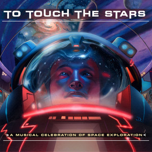 To Touch the Stars - A Musical Celebration of Space Exploration