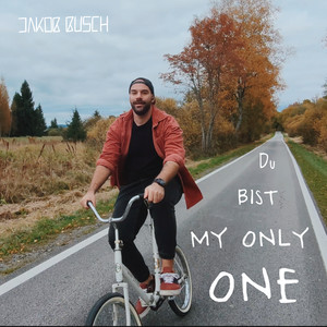 Du bist my only one