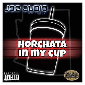 Horchata In My Cup (Explicit)