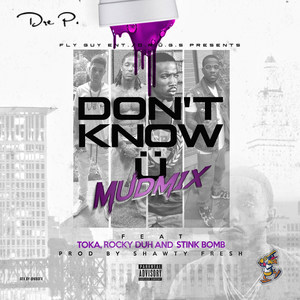 Don't Know U[feat. Toka Fly, Rocky Duh & Stink Bomb] (Mudmix|Explicit)