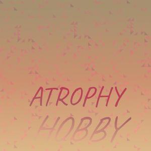 Atrophy Hobby