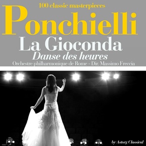 Ponchielli : La Giaconda, danse des heures (100 classic masterpieces)