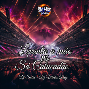 Levanta a mão vs Só catucadão (Explicit)