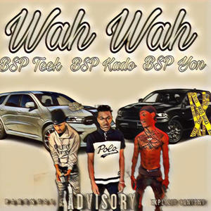 Wah Wah (feat. Bsp TeeK & Bsp Kado) [Explicit]