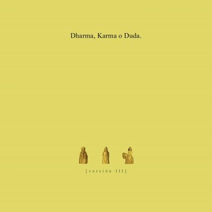 Dharma, Karma o Duda. (Versión III) [feat. Damian Pace & Fschurmann]