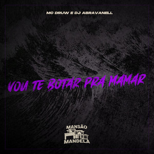 Vou Te Bota pra Mamar (Explicit)