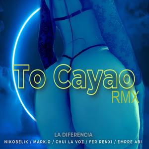 TO CAYAO (feat. emrre abi, fer renxi, Chui la voz de la calle & Mark.o el de la letra fina) (Remix)