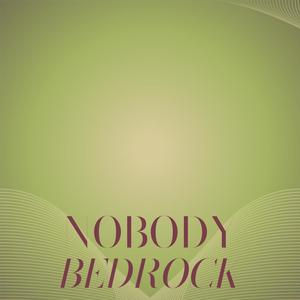 Nobody Bedrock