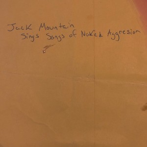 Jack Mountain Sings Songs Of Naked Aggression (Explicit)