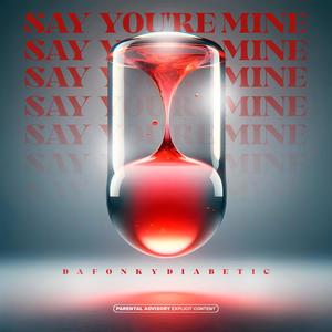 Say You're Mine (Explicit)