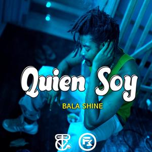 Quien Soy (feat. Bala Shine)