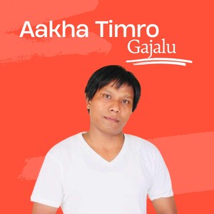 Aakha Timro Gajalu