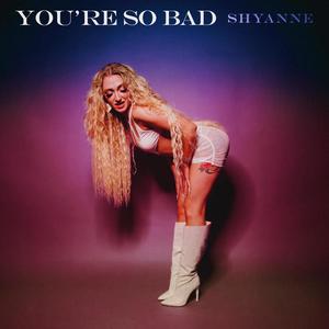 You're So Bad (Explicit)
