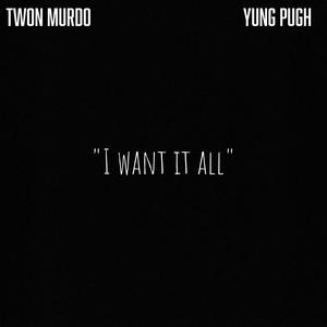 I Want It All (feat. Yung Pugh) (Explicit)