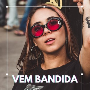 Vem Bandida (Explicit)