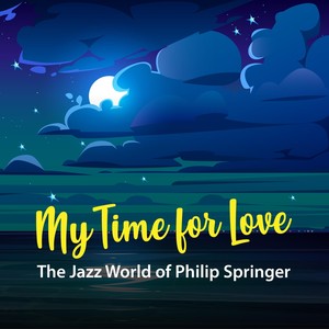 My Time for Love: The Jazz World of Philip Springer