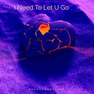 I Need To Let U Go (feat. LukeJamesRiley) [Explicit]