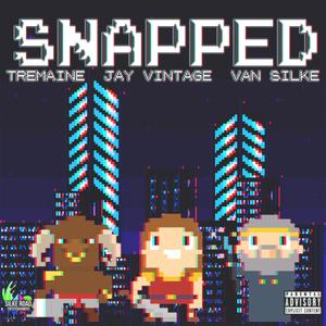 Snapped (feat. Jay Vintage & Tremaine) [Explicit]