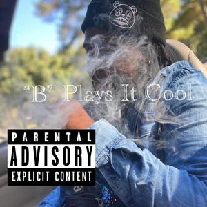 B Plays It Cool (Explicit)