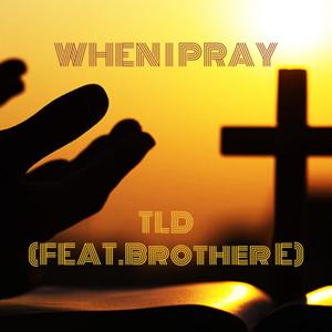 When I Pray (feat. Brother E)