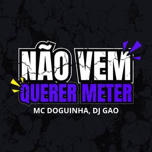 Não Vem Querer Meter