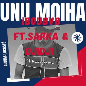Unu moiha (feat. Sarka & Djidjii) (Explicit)