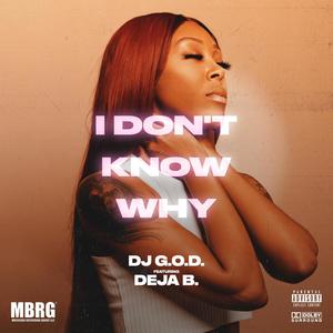 I Don't Know Why (feat. Deja B.) [Explicit]