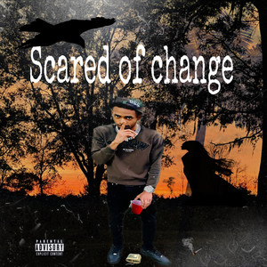 Scared Of Change (Explicit)