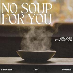 No Soup for You (Girl, Don't **** That Cop) [Explicit]