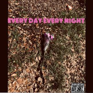 Every Day Every Night (Explicit)