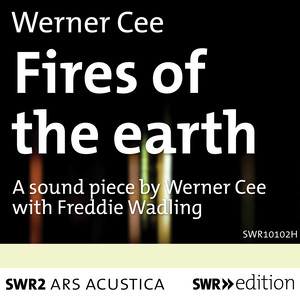 CEE, Werner: Fires of the earth (Sound Piece)