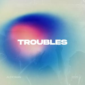 Troubles (Radio Edit)