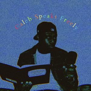 CALEB SPEAKS FREELY MIXTAPE (Explicit)