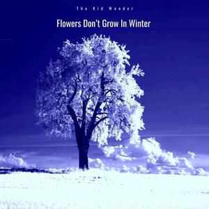 Flowers Dont Grow In Winter