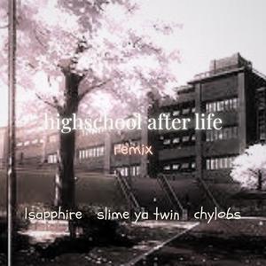 highschool after life (feat. slime ya twin & chylo6s) (remix|Explicit)