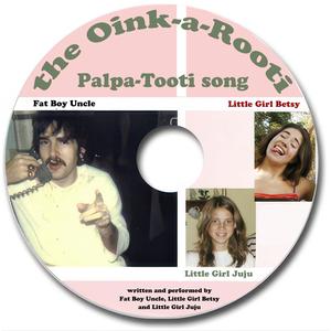 Oink-a-Rooti Palpa-Tooti (feat. Little Girl Betsy, Little Girl Juju & Fat Boy Uncle)