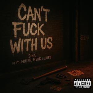 Can't **** With Us (feat. SiNa, J-Rush, Merk & J-Dubb|Explicit)