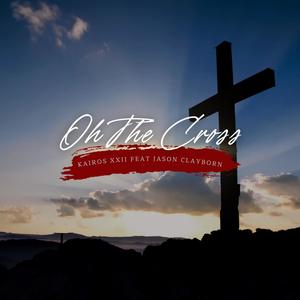 Oh the Cross (feat. Jason Clayborn) (Radio Edit)