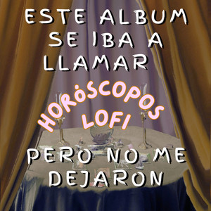 Este album se iba a llamar Horóscopos LoFi pero no me dejaron